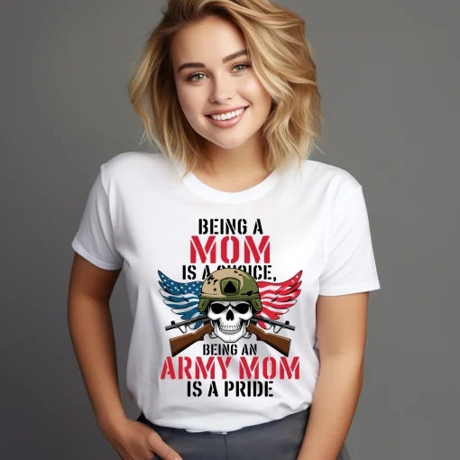 Being An Army Mom Is The Pride T-shirt, Army Mom Shirt,Gift For Mom