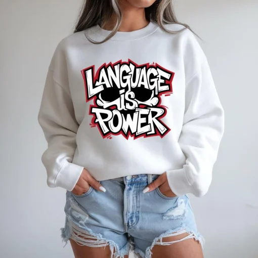 Language is Power Sweatshirt, Speak Bold Pullover